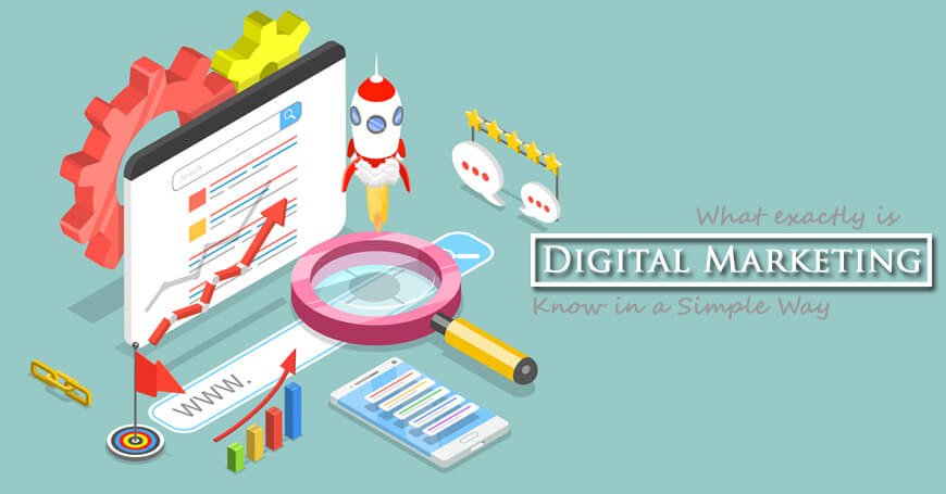 What Exactly is Digital Marketing? Know in a Simple Way