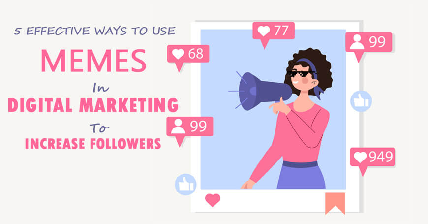 5 Effective Ways To Use Memes In Digital Marketing To Increase Followers