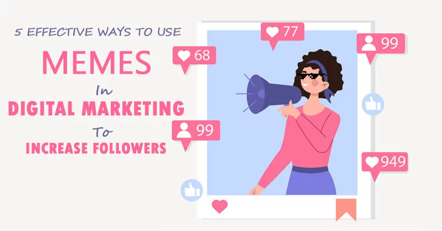 5 Effective Ways To Use Memes In Digital Marketing To Increase Followers