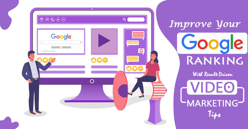 Improve Your Google Ranking With Result-Driven Video Marketing Tips