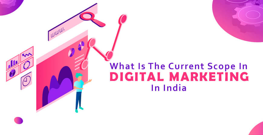 What Is The Current Scope In Digital Marketing In India
