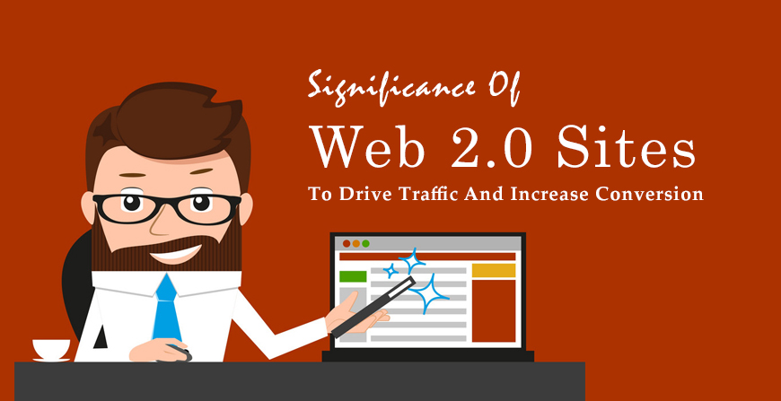 Significance Of Web 2.0 Sites To Drive Traffic And Increase Conversion