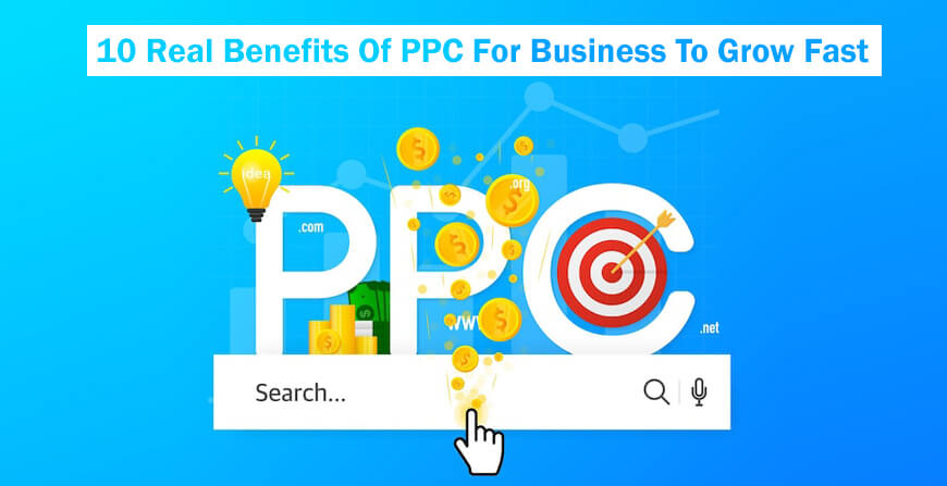 10 Real Benefits Of PPC For Business To Grow Fast