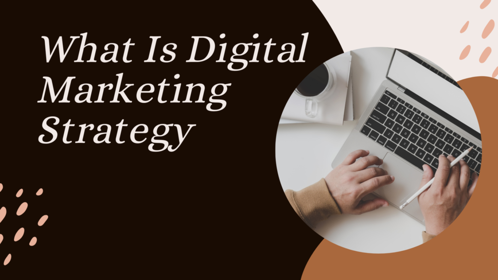 What Is Digital Marketing Strategy